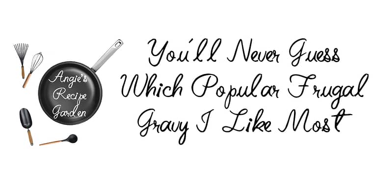 You’ll Never Guess Which Popular Frugal Gravy I Like Most