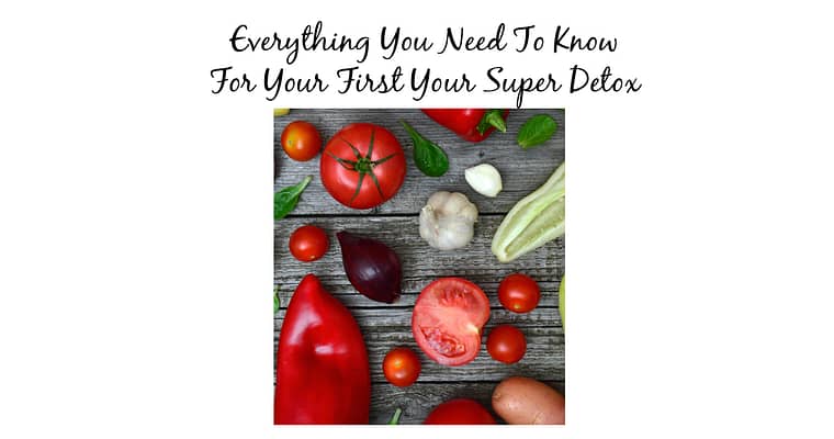 Everything You Need To Complete Your First Your Super Detox